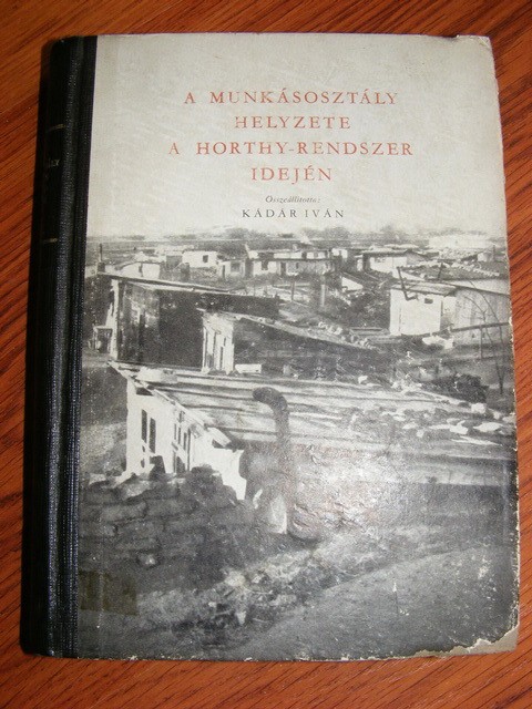 Kádár Iván - A munkásosztály helyzete a Horthy rendszer idején